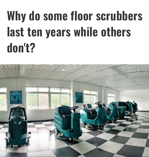 Why do some floor scrubbers last ten years while others don't?